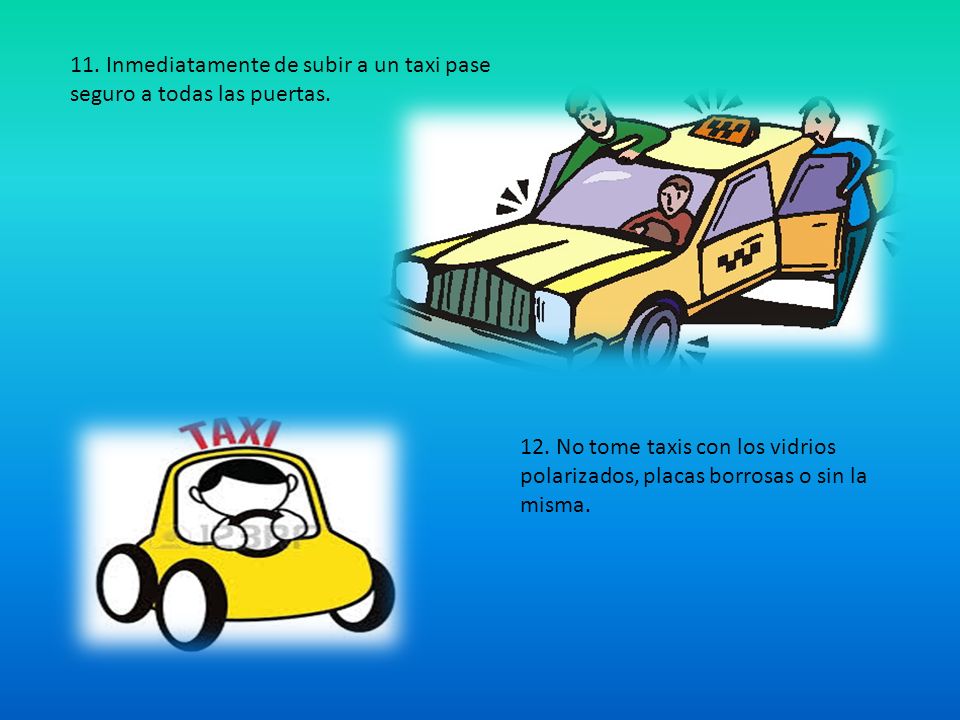 11. Inmediatamente de subir a un taxi pase seguro a todas las puertas.