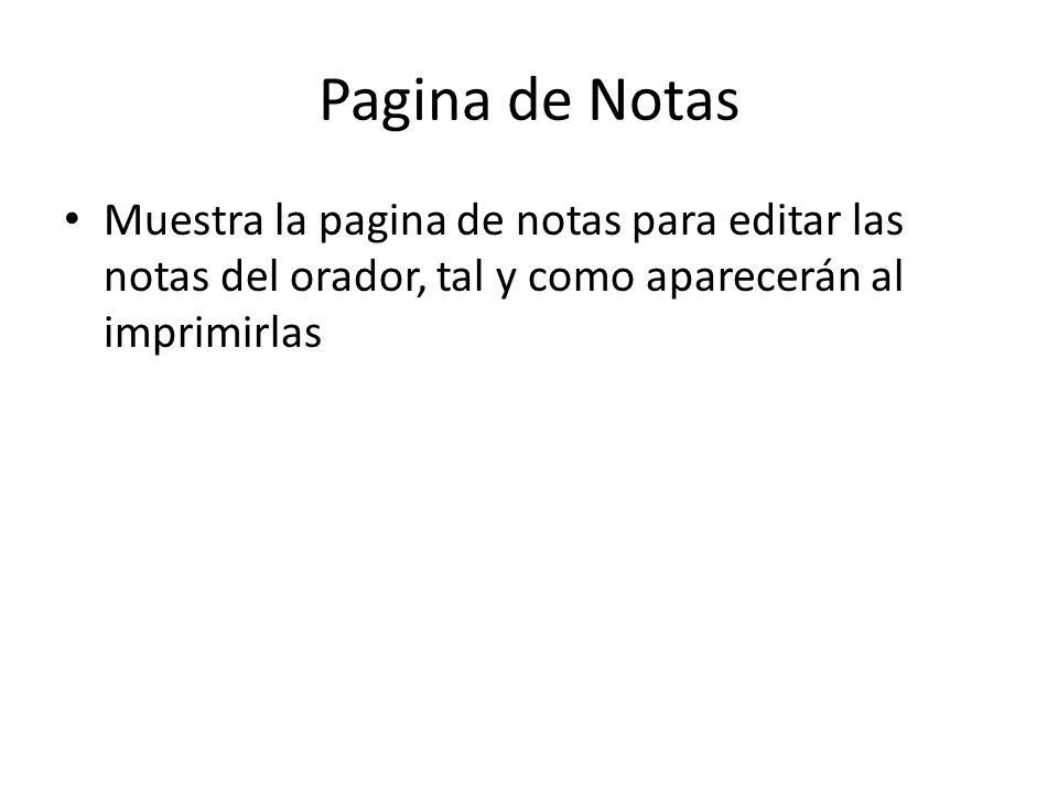 Pagina de Notas Muestra la pagina de notas para editar las notas del orador, tal y como aparecerán al imprimirlas.