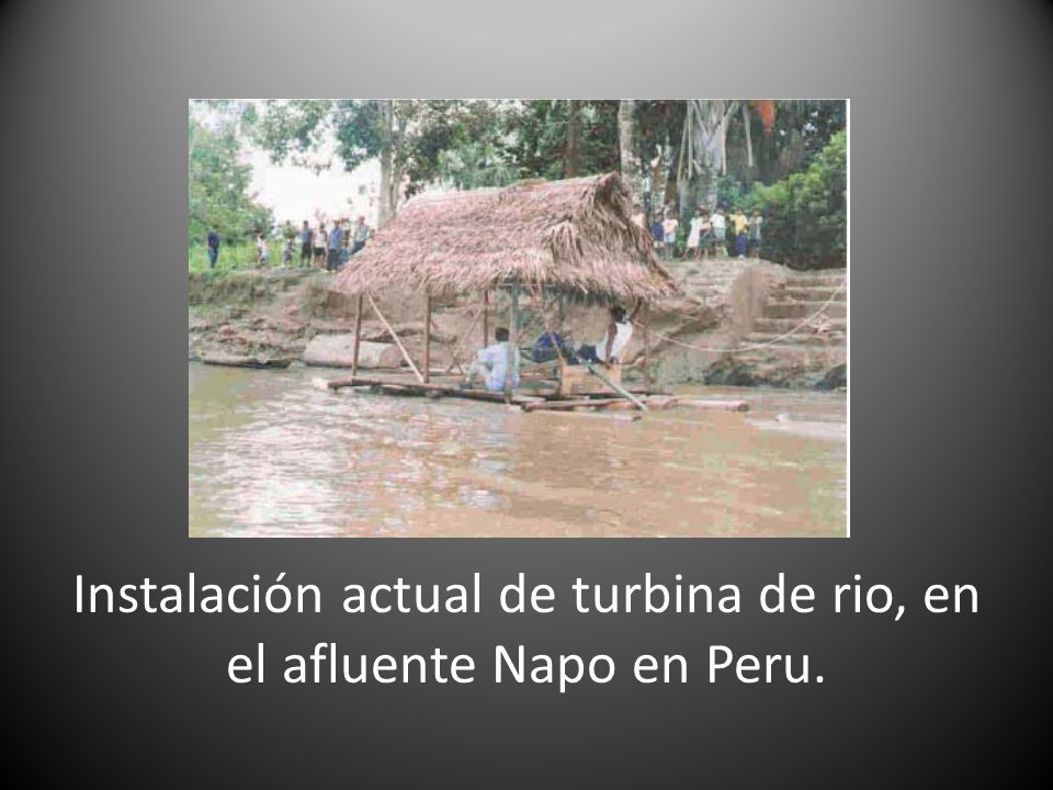 Instalación actual de turbina de rio, en el afluente Napo en Peru.