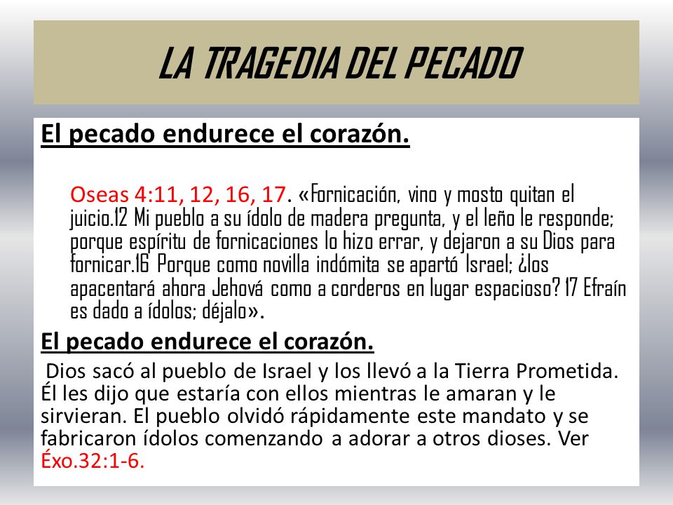 LA TRAGEDIA DEL PECADO El pecado endurece el corazón.