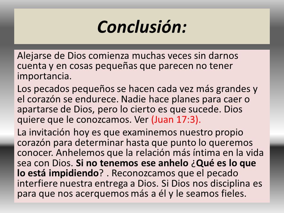 Conclusión: Alejarse de Dios comienza muchas veces sin darnos cuenta y en cosas pequeñas que parecen no tener importancia.