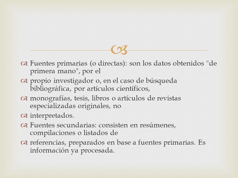 Fuentes primarias (o directas): son los datos obtenidos de primera mano , por el