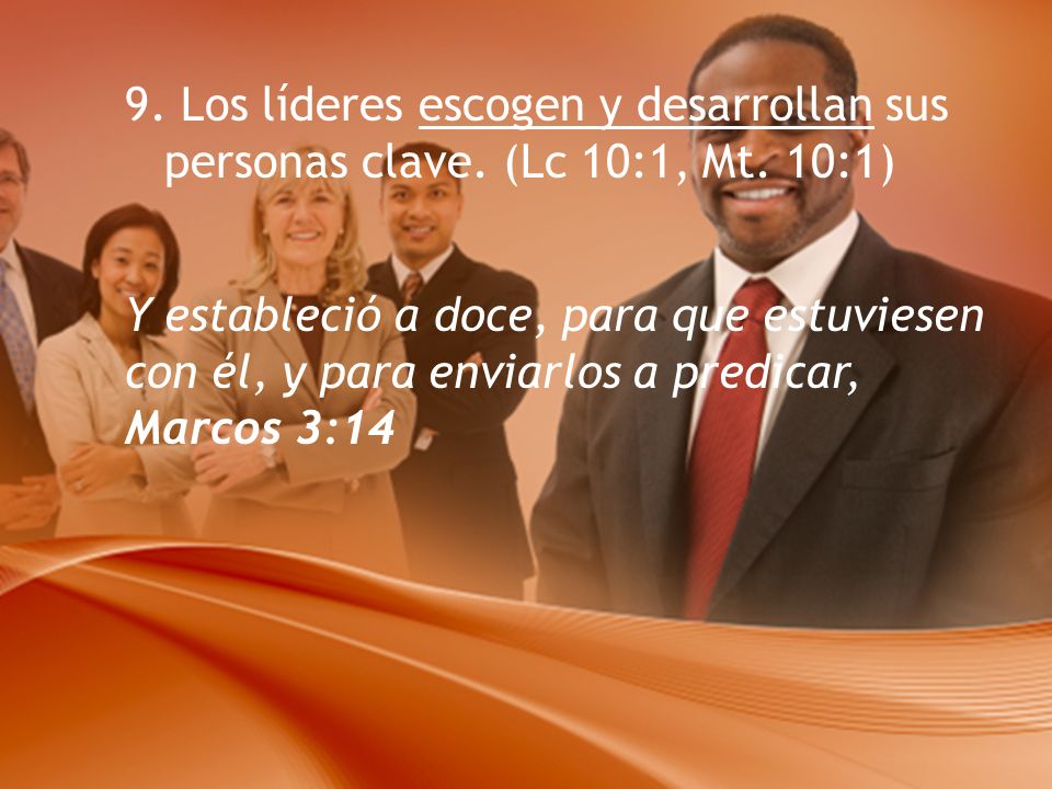 9. Los líderes escogen y desarrollan sus personas clave. (Lc 10:1, Mt