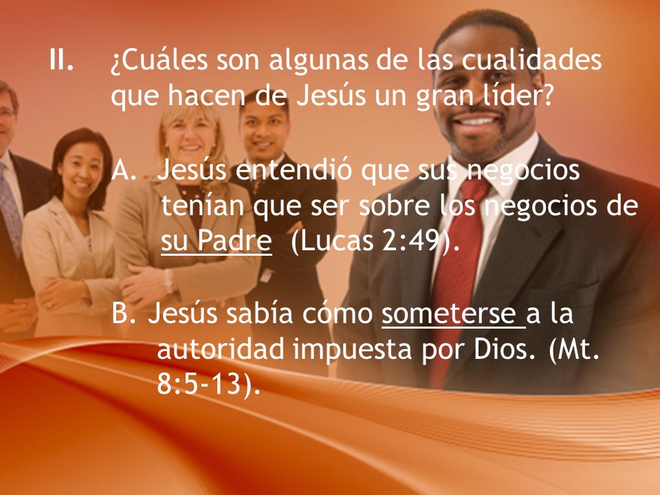 II. ¿Cuáles son algunas de las cualidades que hacen de Jesús un gran líder