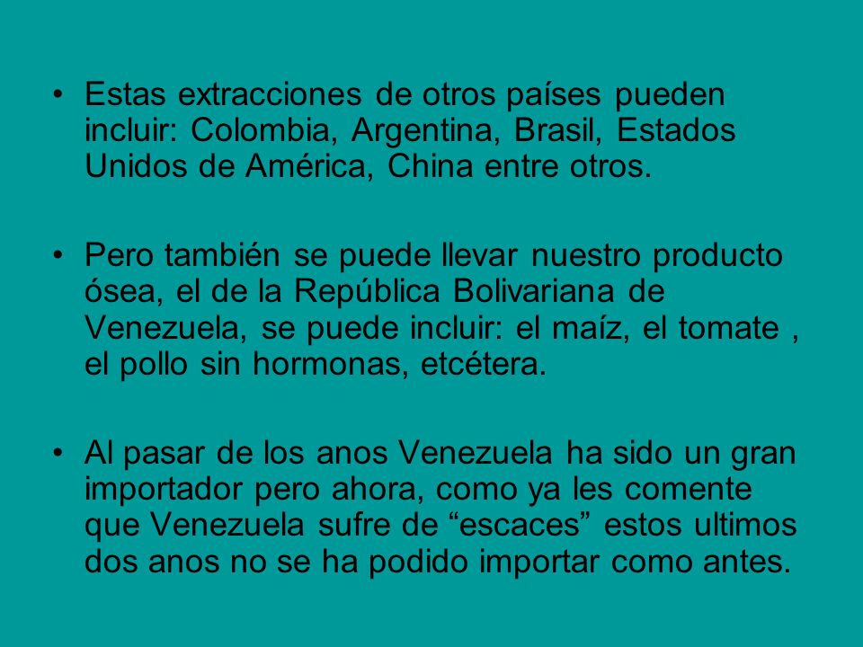 Estas extracciones de otros países pueden incluir: Colombia, Argentina, Brasil, Estados Unidos de América, China entre otros.