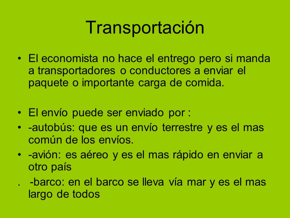 Transportación El economista no hace el entrego pero si manda a transportadores o conductores a enviar el paquete o importante carga de comida.