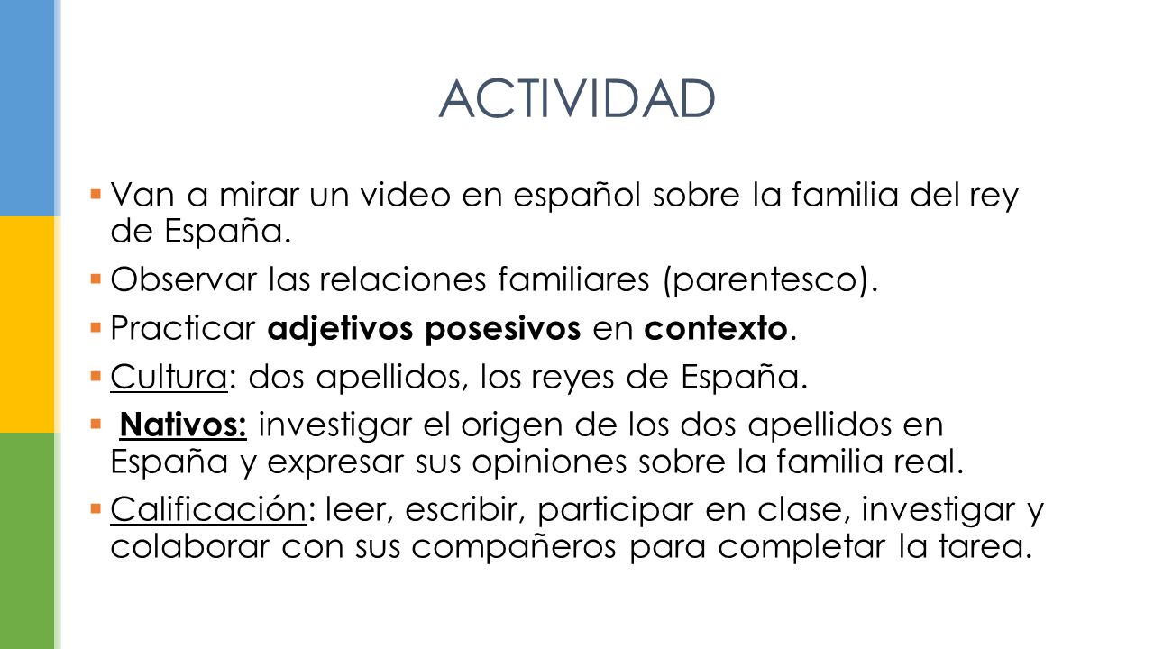 ACTIVIDAD Van a mirar un video en español sobre la familia del rey de España. Observar las relaciones familiares (parentesco).
