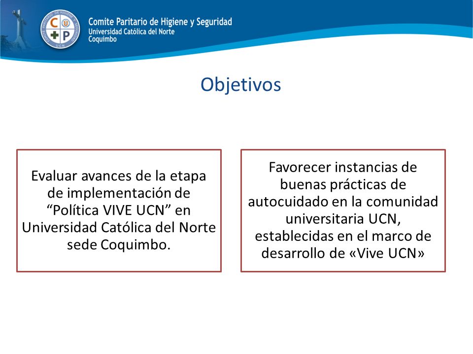 Objetivos Evaluar avances de la etapa de implementación de Política VIVE UCN en Universidad Católica del Norte sede Coquimbo.