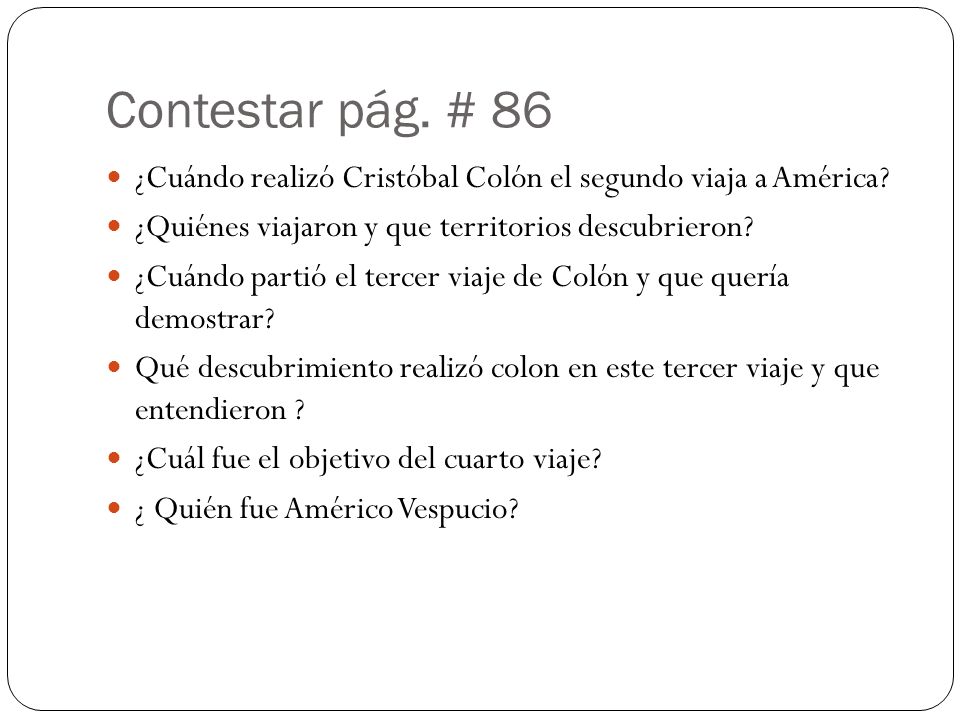 Contestar pág. # 86 ¿Cuándo realizó Cristóbal Colón el segundo viaja a América ¿Quiénes viajaron y que territorios descubrieron