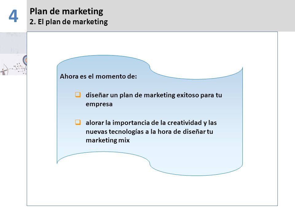 4 Plan de marketing 2. El plan de marketing Ahora es el momento de: