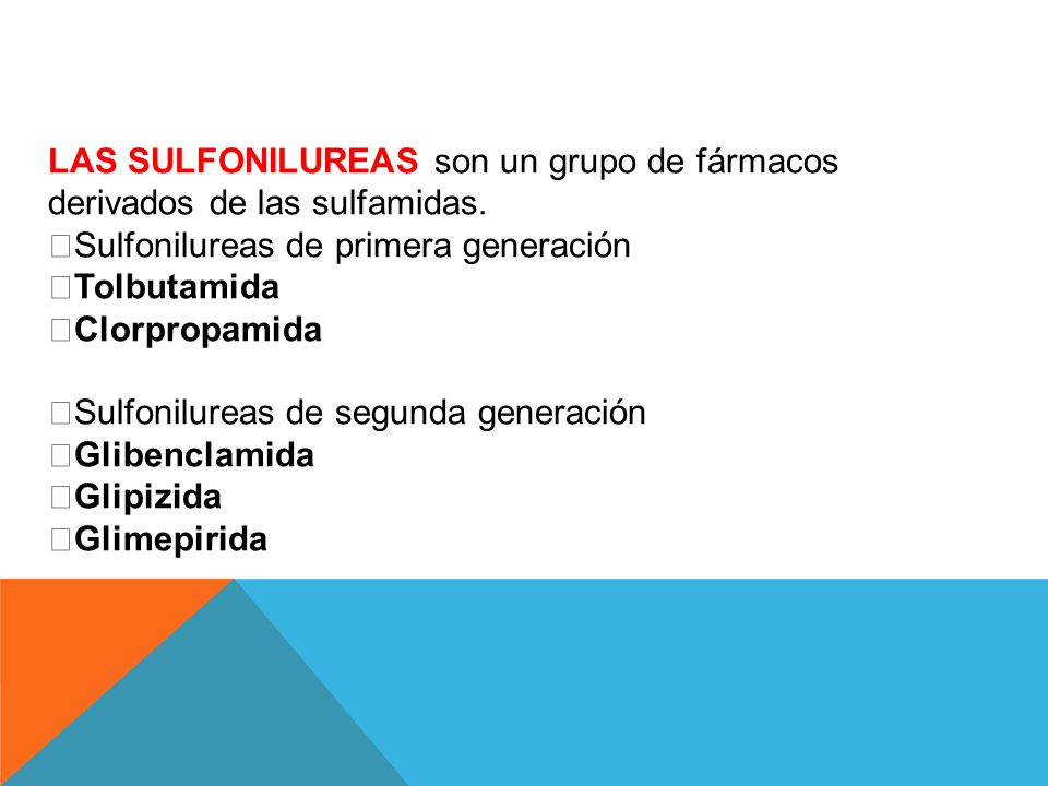 LAS SULFONILUREAS son un grupo de fármacos derivados de las sulfamidas.