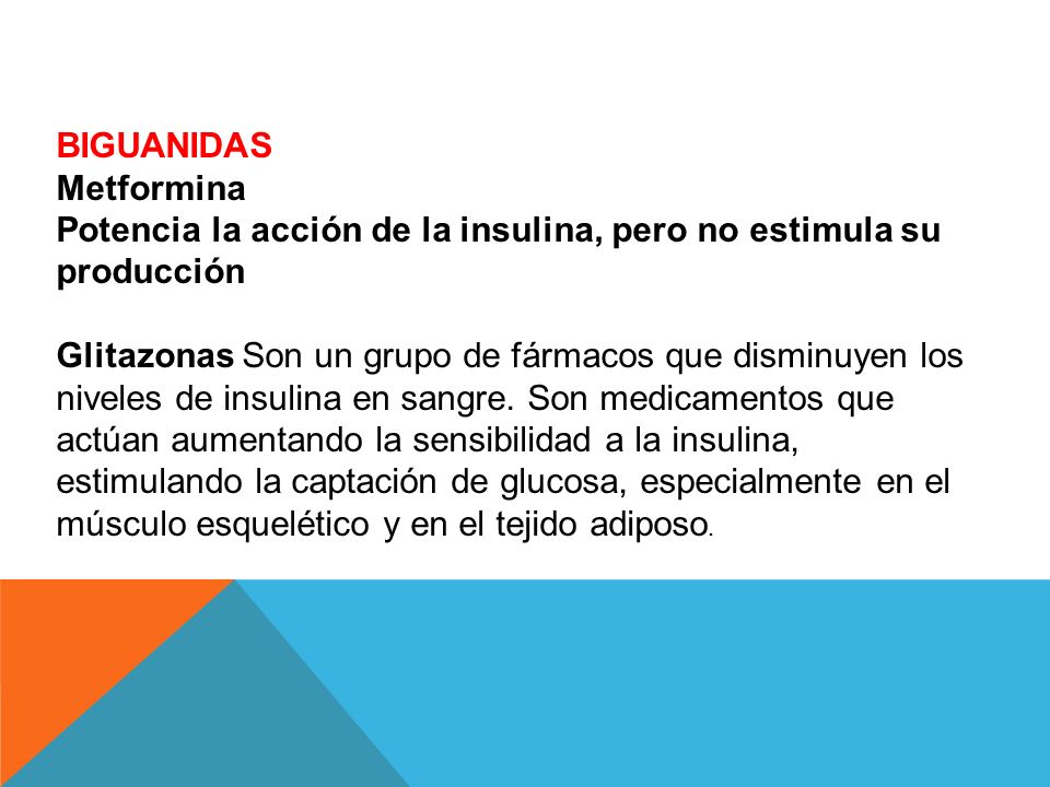 BIGUANIDAS Metformina. Potencia la acción de la insulina, pero no estimula su producción.