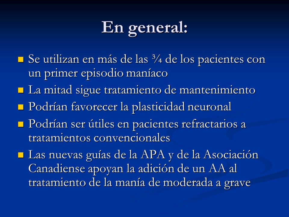 En general: Se utilizan en más de las ¾ de los pacientes con un primer episodio maníaco. La mitad sigue tratamiento de mantenimiento.