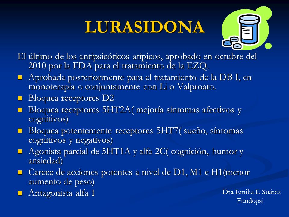 LURASIDONA El último de los antipsicóticos atípicos, aprobado en octubre del 2010 por la FDA para el tratamiento de la EZQ.