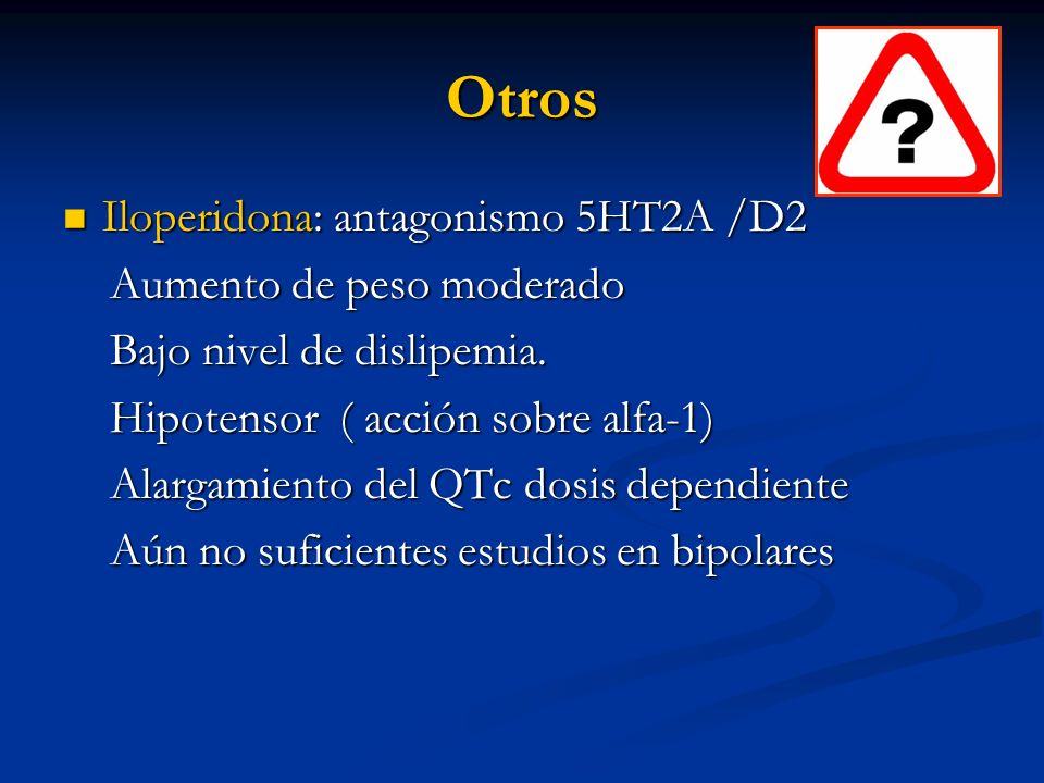 Otros Iloperidona: antagonismo 5HT2A /D2 Aumento de peso moderado
