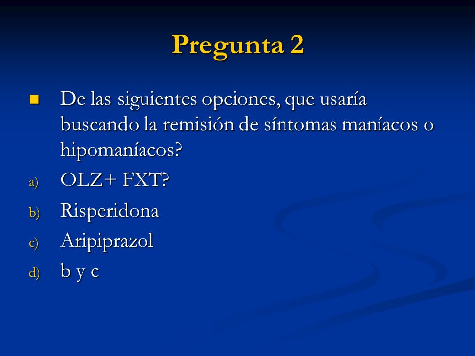 Pregunta 2 De las siguientes opciones, que usaría buscando la remisión de síntomas maníacos o hipomaníacos