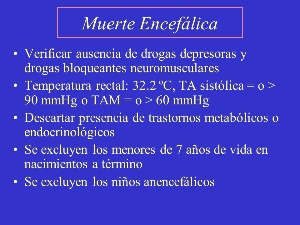 Muerte Encefálica Verificar ausencia de drogas depresoras y drogas bloqueantes neuromusculares.