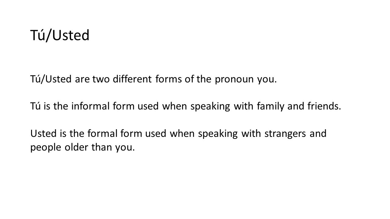 Tú/Usted Tú/Usted are two different forms of the pronoun you.