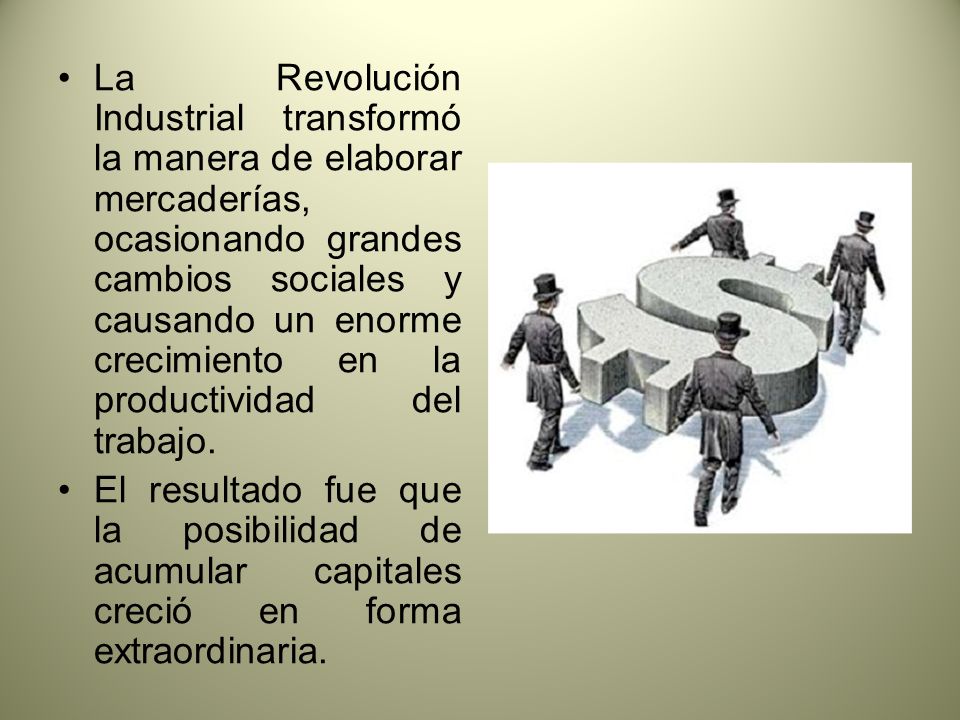La Revolución Industrial transformó la manera de elaborar mercaderías, ocasionando grandes cambios sociales y causando un enorme crecimiento en la productividad del trabajo.