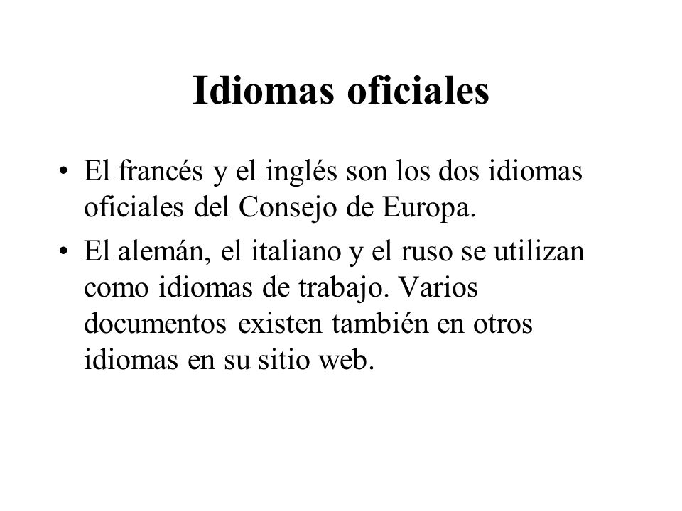 Idiomas oficiales El francés y el inglés son los dos idiomas oficiales del Consejo de Europa.