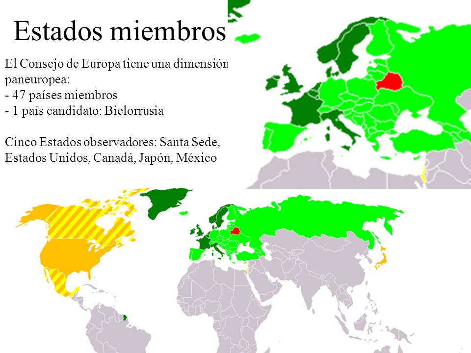 Estados miembros El Consejo de Europa tiene una dimensión paneuropea: - 47 países miembros - 1 país candidato: Bielorrusia.