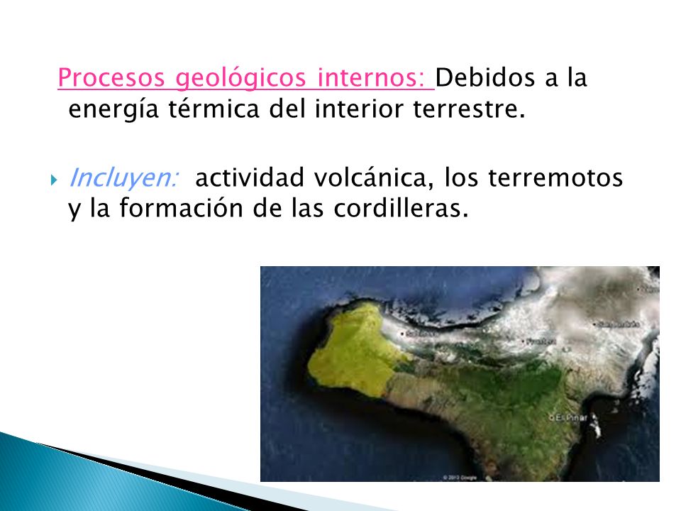 Procesos geológicos internos: Debidos a la energía térmica del interior terrestre.