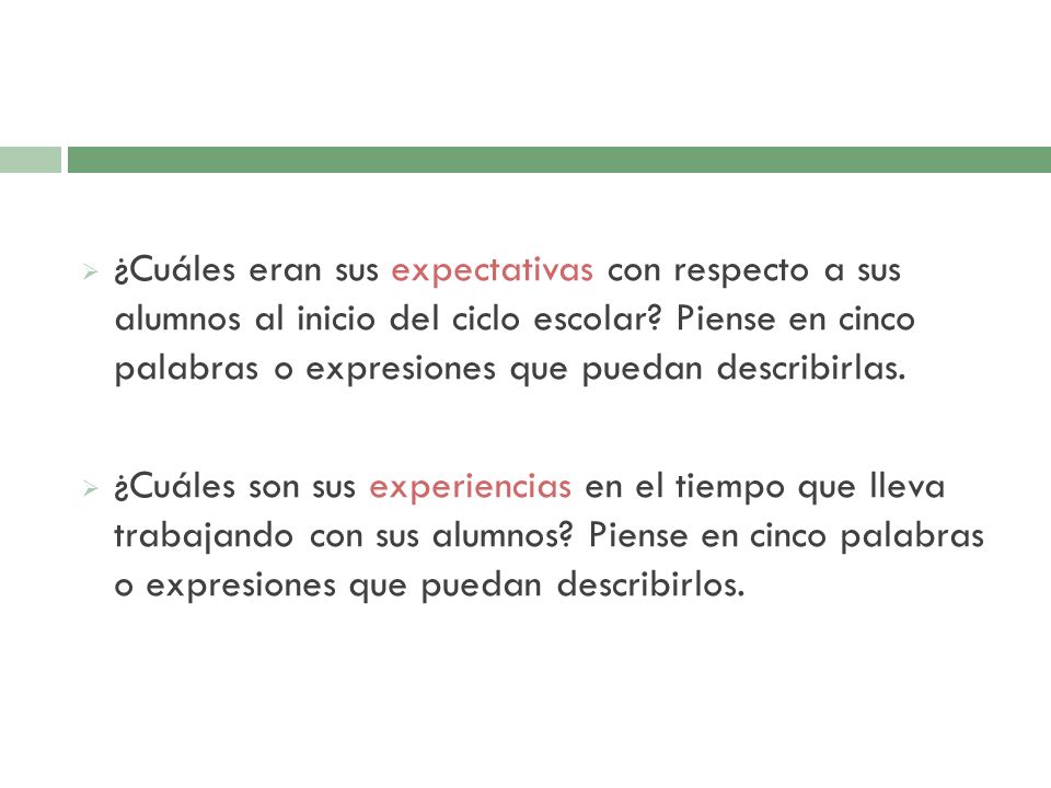¿Cuáles eran sus expectativas con respecto a sus alumnos al inicio del ciclo escolar Piense en cinco palabras o expresiones que puedan describirlas.