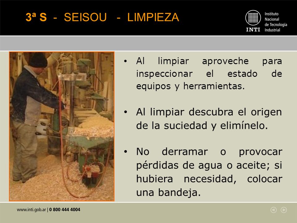 3ª S - SEISOU - LIMPIEZA Al limpiar aproveche para inspeccionar el estado de equipos y herramientas.