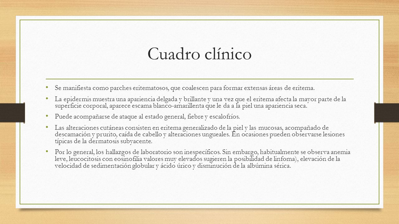 Cuadro clínico Se manifiesta como parches eritematosos, que coalescen para formar extensas áreas de eritema.
