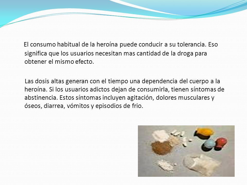 El consumo habitual de la heroína puede conducir a su tolerancia