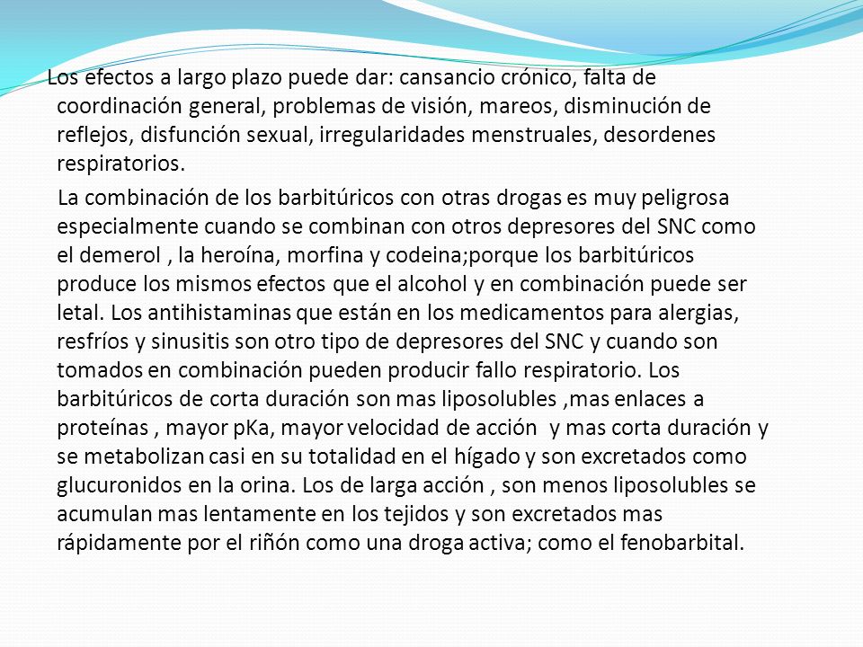 Los efectos a largo plazo puede dar: cansancio crónico, falta de coordinación general, problemas de visión, mareos, disminución de reflejos, disfunción sexual, irregularidades menstruales, desordenes respiratorios.