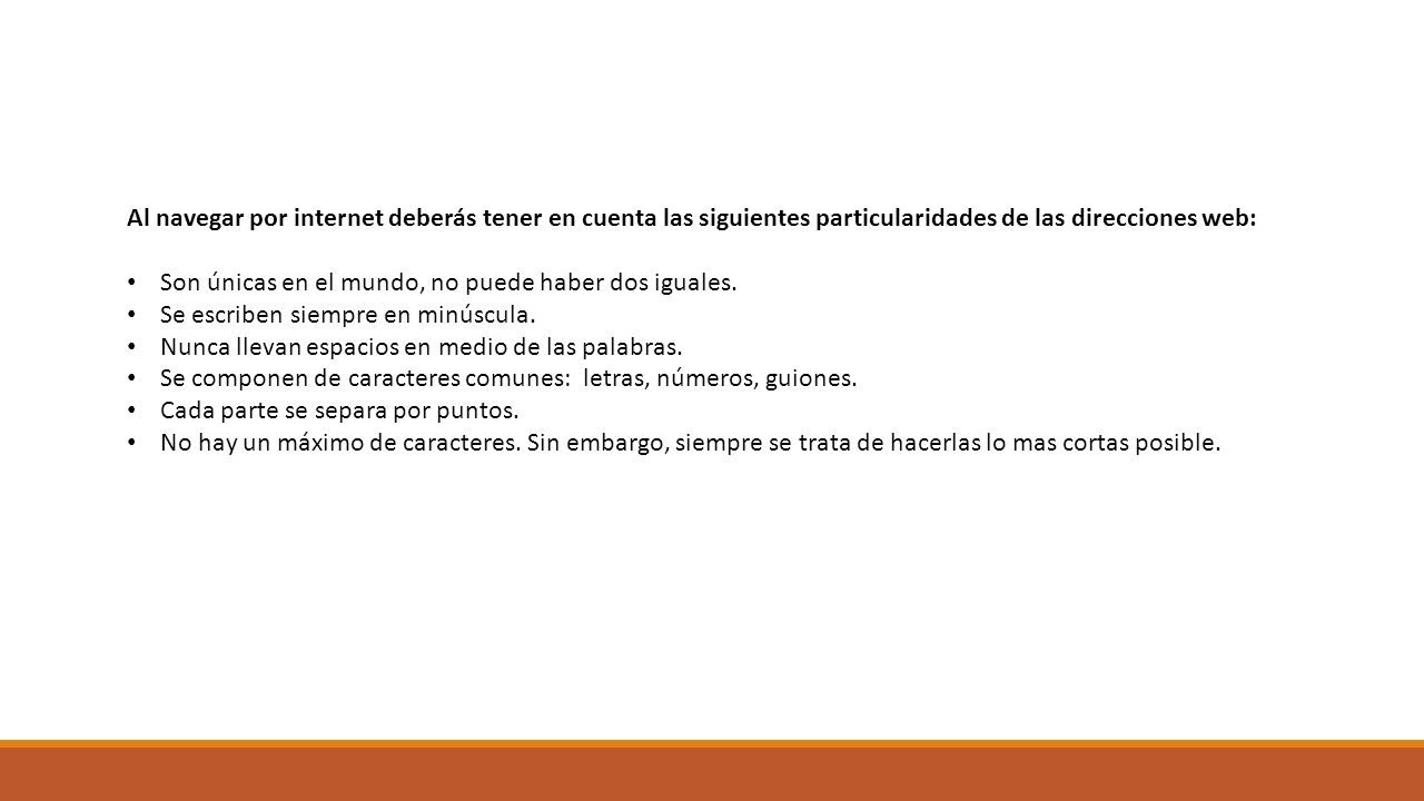 Al navegar por internet deberás tener en cuenta las siguientes particularidades de las direcciones web: