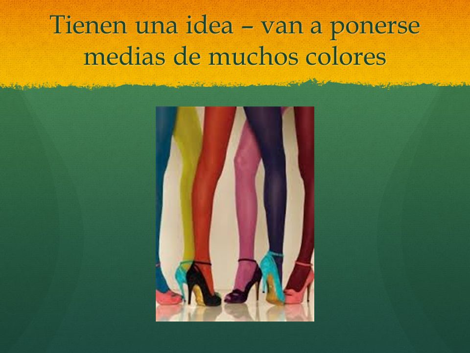 Tienen una idea – van a ponerse medias de muchos colores