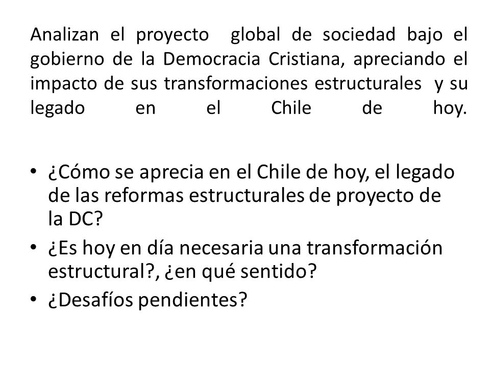Analizan el proyecto global de sociedad bajo el gobierno de la Democracia Cristiana, apreciando el impacto de sus transformaciones estructurales y su legado en el Chile de hoy.