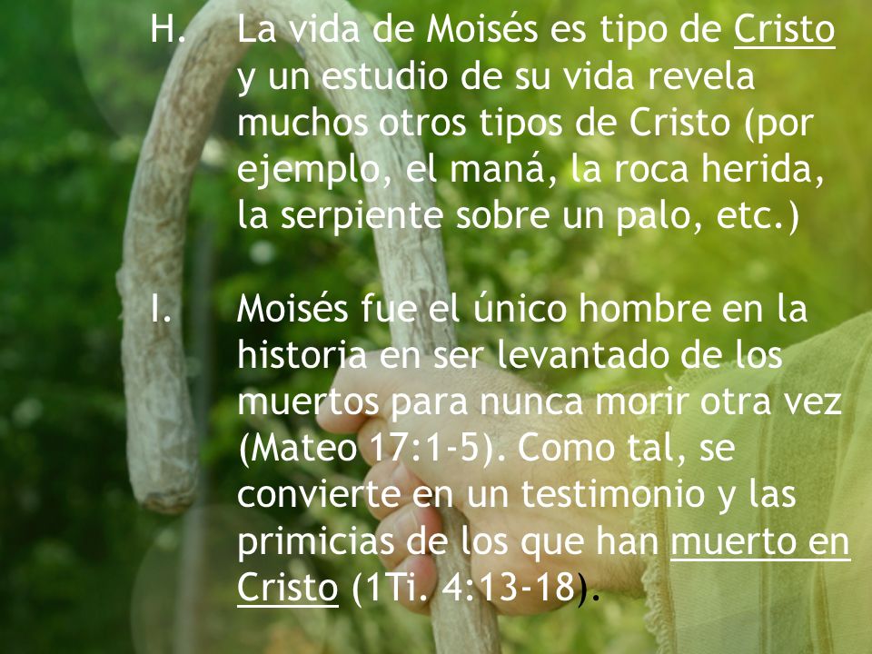 H. La vida de Moisés es tipo de Cristo. y un estudio de su vida revela