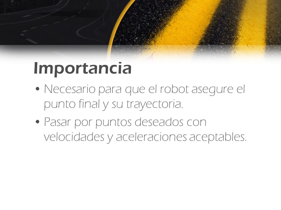 Importancia Necesario para que el robot asegure el punto final y su trayectoria.