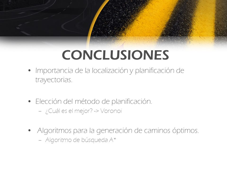 CONCLUSIONES Importancia de la localización y planificación de trayectorias. Elección del método de planificación.