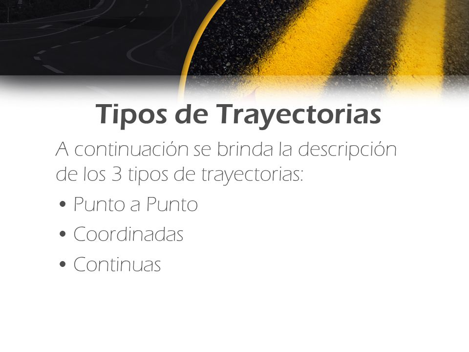 Tipos de Trayectorias A continuación se brinda la descripción de los 3 tipos de trayectorias: Punto a Punto.
