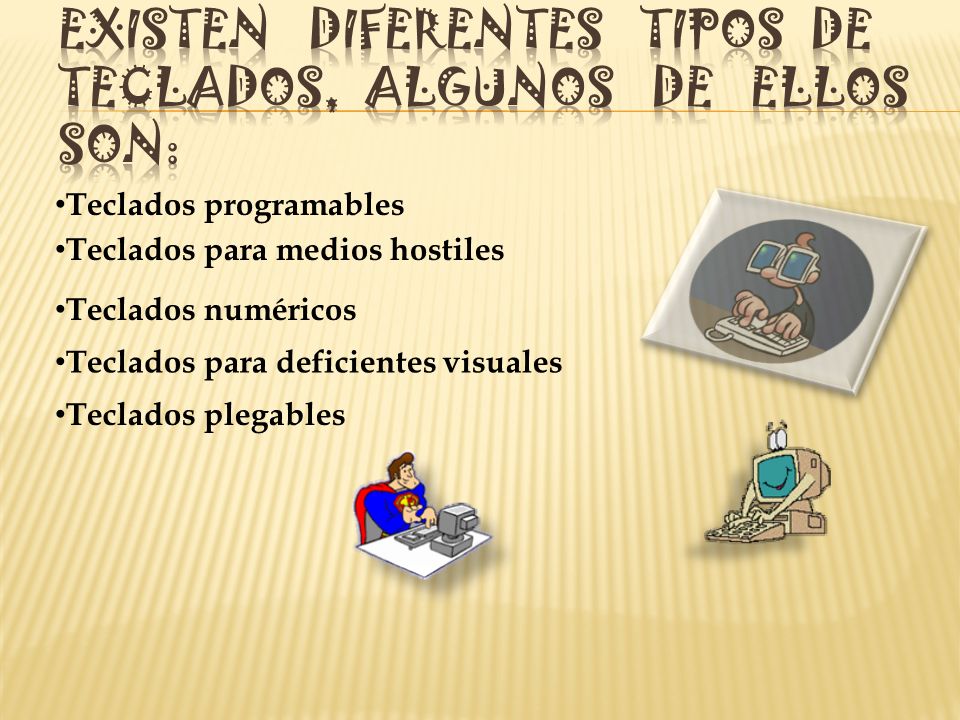 Existen diferentes tipos de teclados, algunos de ellos son: