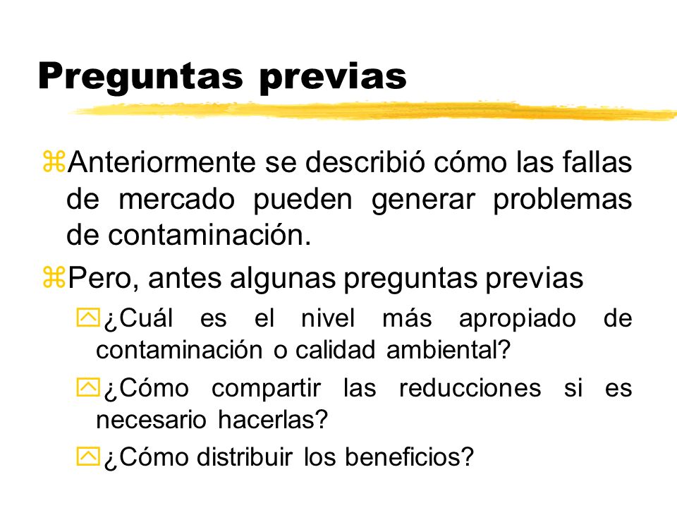 Preguntas previas Anteriormente se describió cómo las fallas de mercado pueden generar problemas de contaminación.