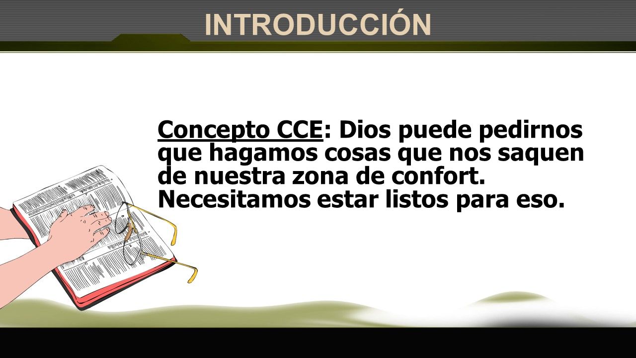 INTRODUCCIÓN Concepto CCE: Dios puede pedirnos que hagamos cosas que nos saquen de nuestra zona de confort.