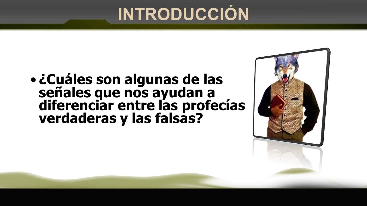 INTRODUCCIÓN ¿Cuáles son algunas de las señales que nos ayudan a diferenciar entre las profecías verdaderas y las falsas