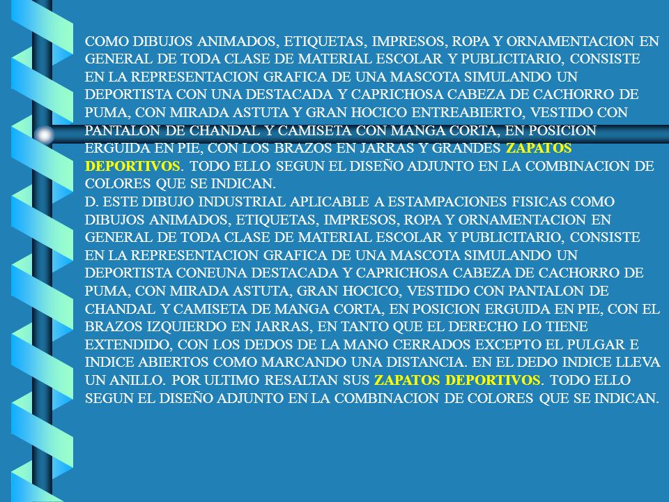 COMO DIBUJOS ANIMADOS, ETIQUETAS, IMPRESOS, ROPA Y ORNAMENTACION EN GENERAL DE TODA CLASE DE MATERIAL ESCOLAR Y PUBLICITARIO, CONSISTE EN LA REPRESENTACION GRAFICA DE UNA MASCOTA SIMULANDO UN DEPORTISTA CON UNA DESTACADA Y CAPRICHOSA CABEZA DE CACHORRO DE PUMA, CON MIRADA ASTUTA Y GRAN HOCICO ENTREABIERTO, VESTIDO CON PANTALON DE CHANDAL Y CAMISETA CON MANGA CORTA, EN POSICION ERGUIDA EN PIE, CON LOS BRAZOS EN JARRAS Y GRANDES ZAPATOS DEPORTIVOS.
