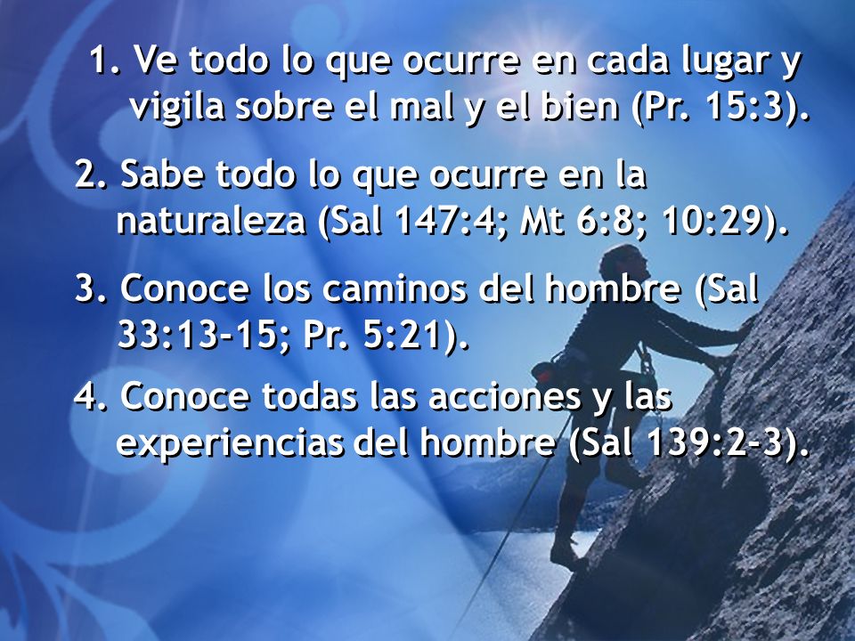 1. Ve todo lo que ocurre en cada lugar y vigila sobre el mal y el bien (Pr. 15:3).
