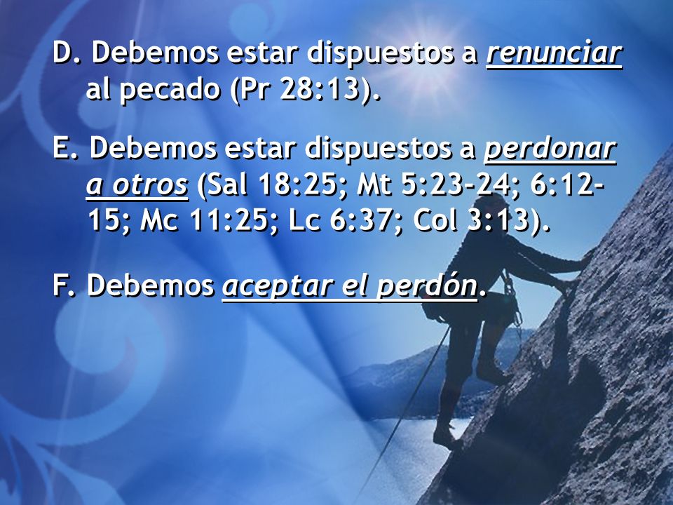 D. Debemos estar dispuestos a renunciar al pecado (Pr 28:13).