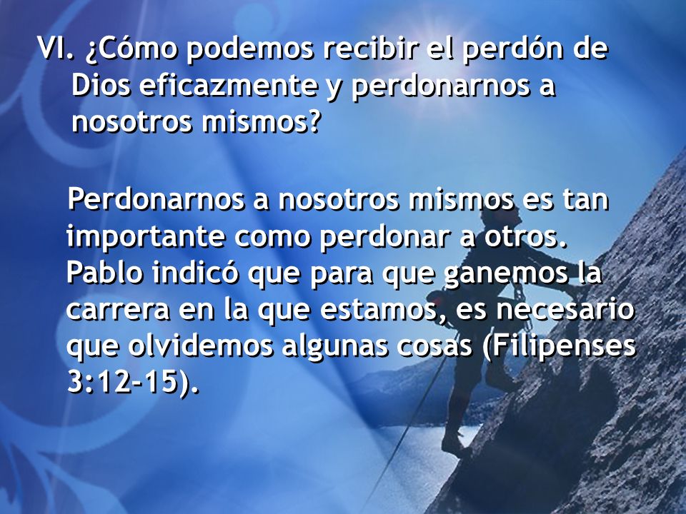 VI. ¿Cómo podemos recibir el perdón de Dios eficazmente y perdonarnos a nosotros mismos