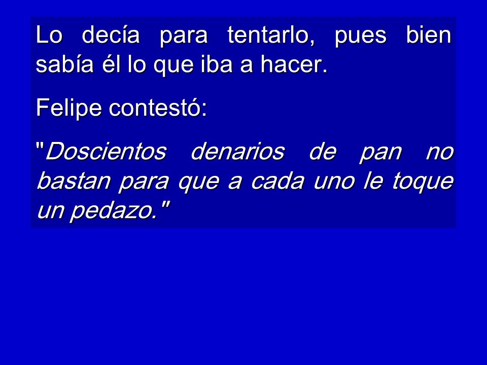 Lo decía para tentarlo, pues bien sabía él lo que iba a hacer.