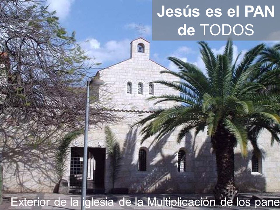 Jesús es el PAN de TODOS Exterior de la iglesia de la Multiplicación de los panes