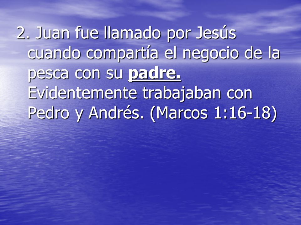 2. Juan fue llamado por Jesús cuando compartía el negocio de la pesca con su padre.