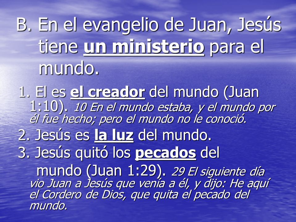 B. En el evangelio de Juan, Jesús tiene un ministerio para el mundo.